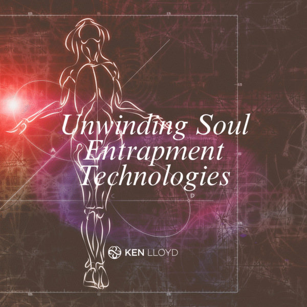 Unwinding Soul Entrapment | Ken Lloyd, Evolutionary Human