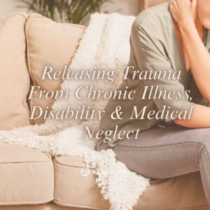 Trauma from chronic illness, disability and medical neglect