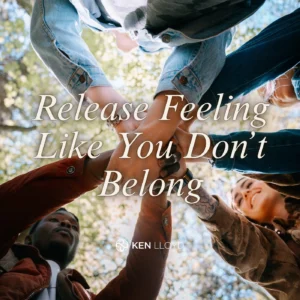Releasing Feeling Like You Don't Belong