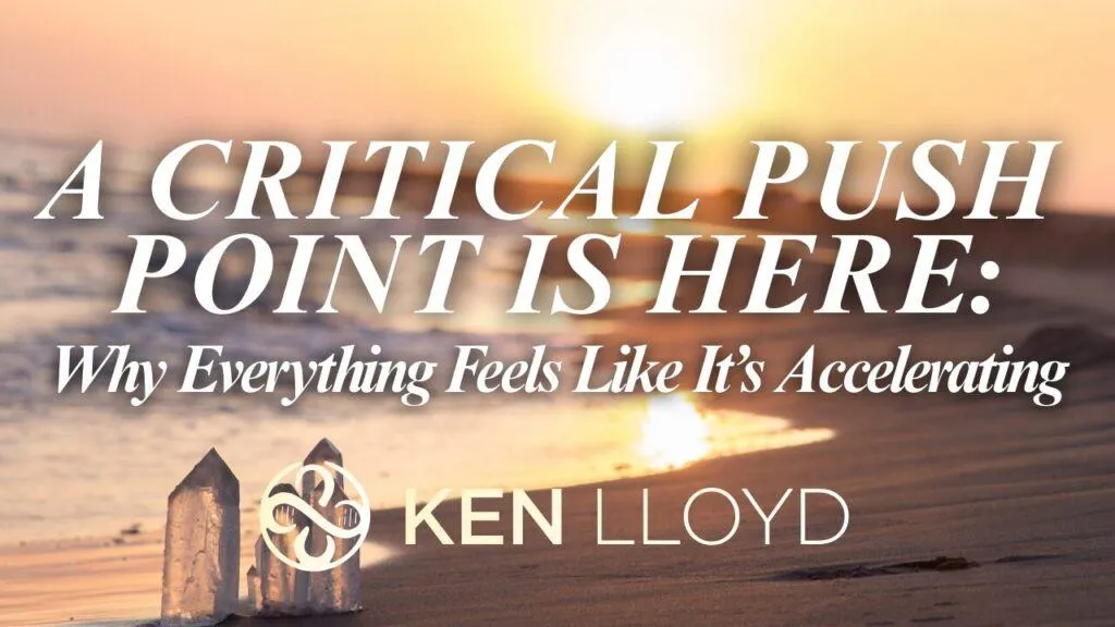 A Critical Push Point Is Here: Why Everything Feels Like It’s Accelerating