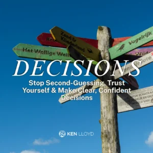 DECISIONS: Stop Second-Guessing, Trust Yourself & Make Clear, Confident Decisions | Ken Lloyd Official