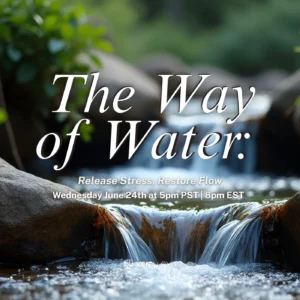 The Way of Water: Release Stress, Restore Flow