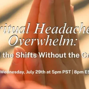 Spiritual Headaches & Overwhelm: Feel the Shifts Without the Crash