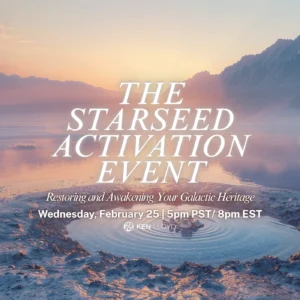 THE STARSEED ACTIVATION EVENT: Restoring and Awakening Your Galactic Heritage