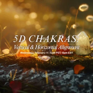 5D CHAKRAS: Vertical and Horizontal Alignment