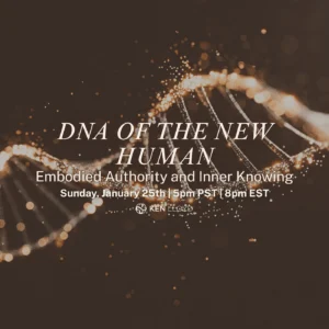 DNA OF THE NEW HUMAN: Embodied Authority And Inner Knowing