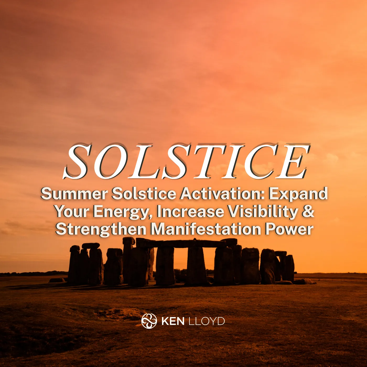SOLSTICE: Summer Solstice Activation: Expand Your Energy, Increase Visibility & Strengthen Manifestation Power | Ken Lloyd Official