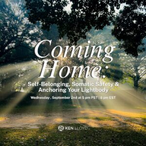 Coming Home: Self-Belonging, Somatic Safety & Anchoring Your Lightbody