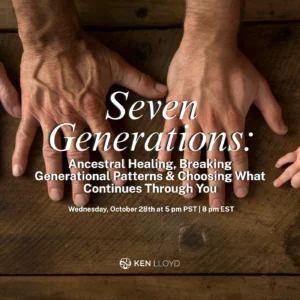Seven Generations: Ancestral Healing, Breaking Generational Patterns & Choosing What Continues Through You
