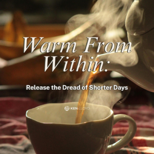 Warm From Within: Release the Dread of Shorter Days